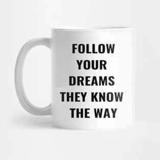 Follow your Dreams They Know the Way Mug